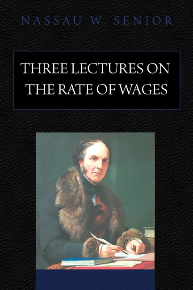 Three Lectures on the Rate of Wages by Nassau Senior